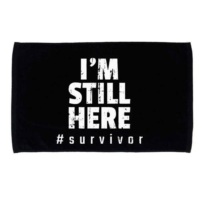 Im Still Here Cancer Fight Cancer Patient Gifts Survivor Microfiber Hand Towel