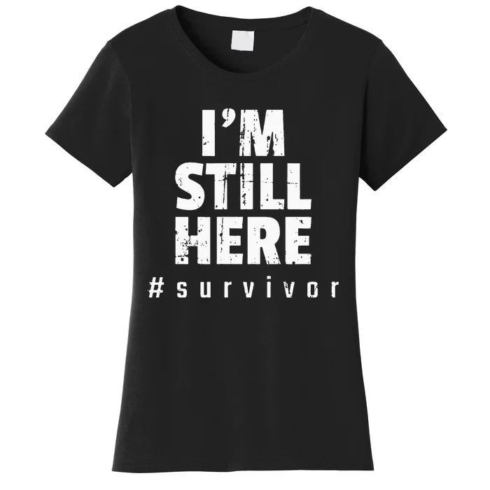 Im Still Here Cancer Fight Cancer Patient Gifts Survivor Women's T-Shirt