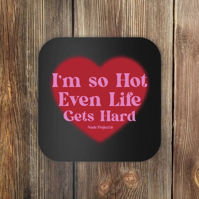 IM So Hot Even Life Gets Hard Nude Project Coaster