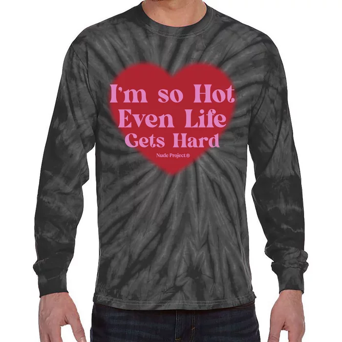 IM So Hot Even Life Gets Hard Nude Project Tie-Dye Long Sleeve Shirt