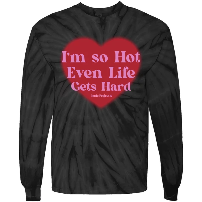 IM So Hot Even Life Gets Hard Nude Project Tie-Dye Long Sleeve Shirt