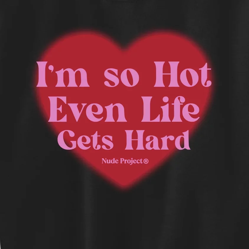 IM So Hot Even Life Gets Hard Nude Project Kids Sweatshirt