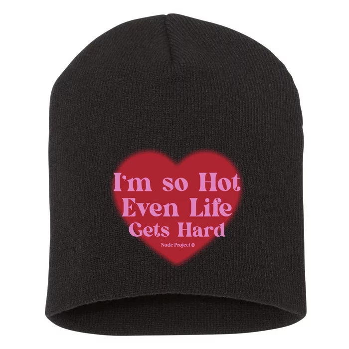 IM So Hot Even Life Gets Hard Nude Project Short Acrylic Beanie