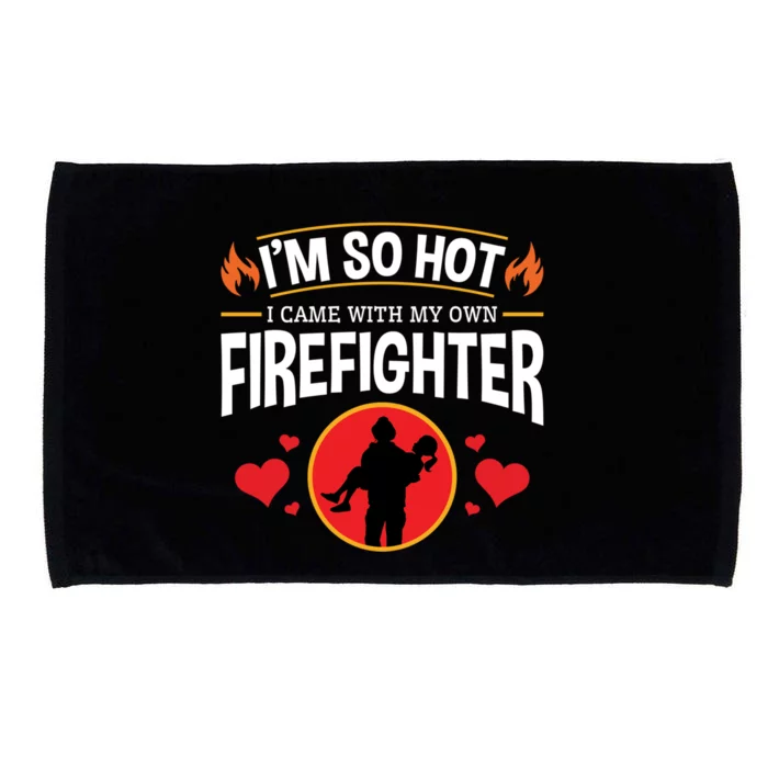 I'm So Hot I Came With My Own Firefighter Cool Gift Fire Wife Gift Microfiber Hand Towel