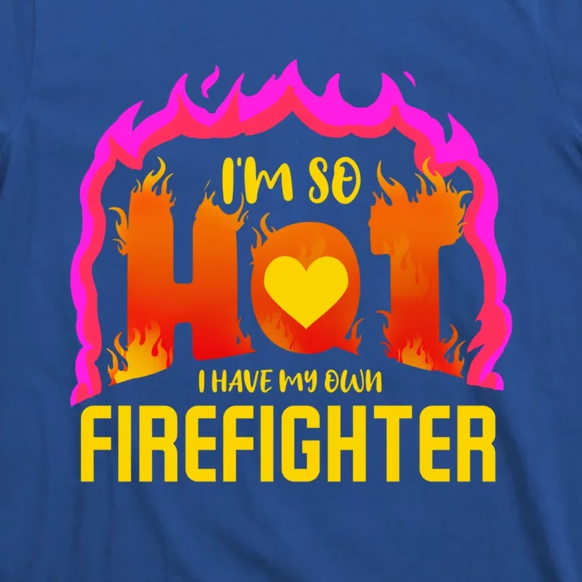 I'm So Hot I Have My Own Firefighter Valentines Day Fire Gift T-Shirt