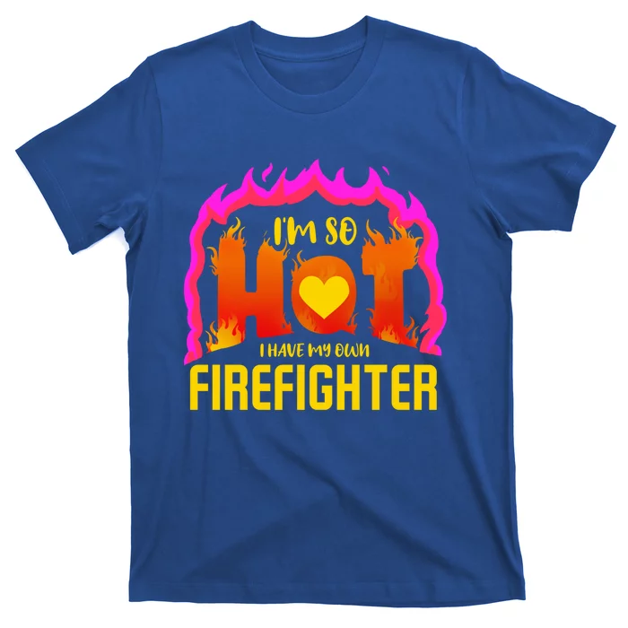 I'm So Hot I Have My Own Firefighter Valentines Day Fire Gift T-Shirt