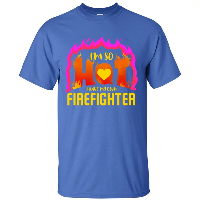 I'm So Hot I Have My Own Firefighter Valentines Day Fire Gift Tall T-Shirt