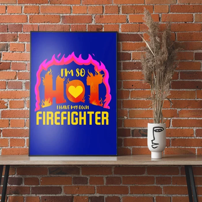 I'm So Hot I Have My Own Firefighter Valentines Day Fire Gift Poster