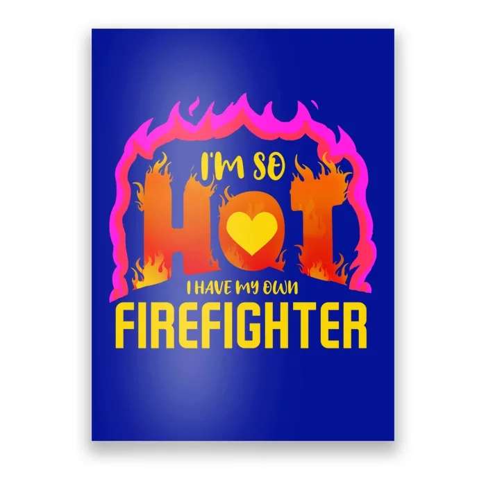 I'm So Hot I Have My Own Firefighter Valentines Day Fire Gift Poster