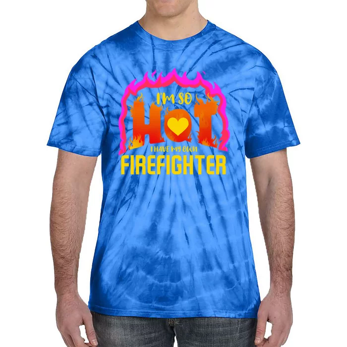 I'm So Hot I Have My Own Firefighter Valentines Day Fire Gift Tie-Dye T-Shirt