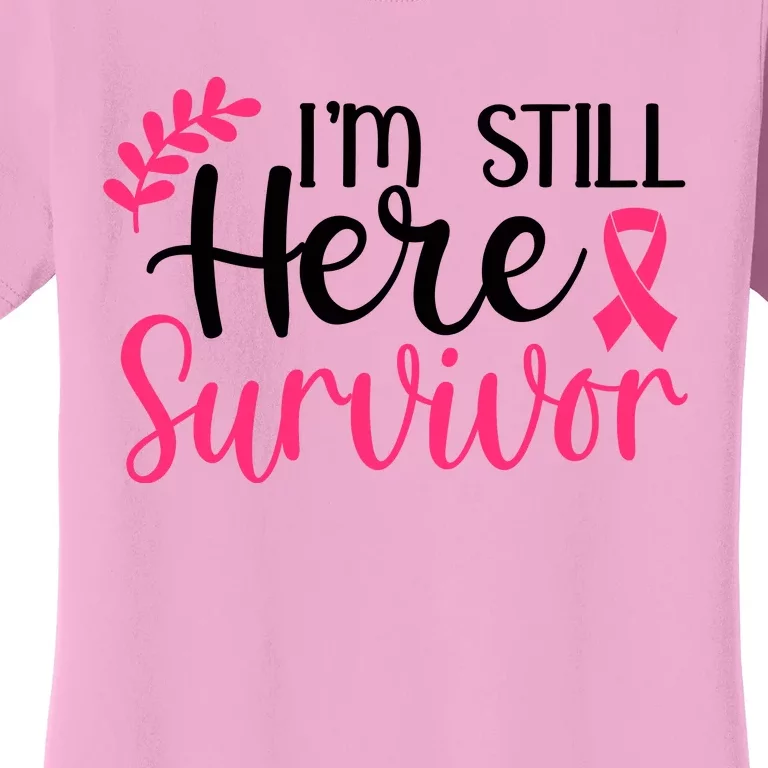 I'm Still Here Survivor Breast Cancer Awareness Women's T-Shirt