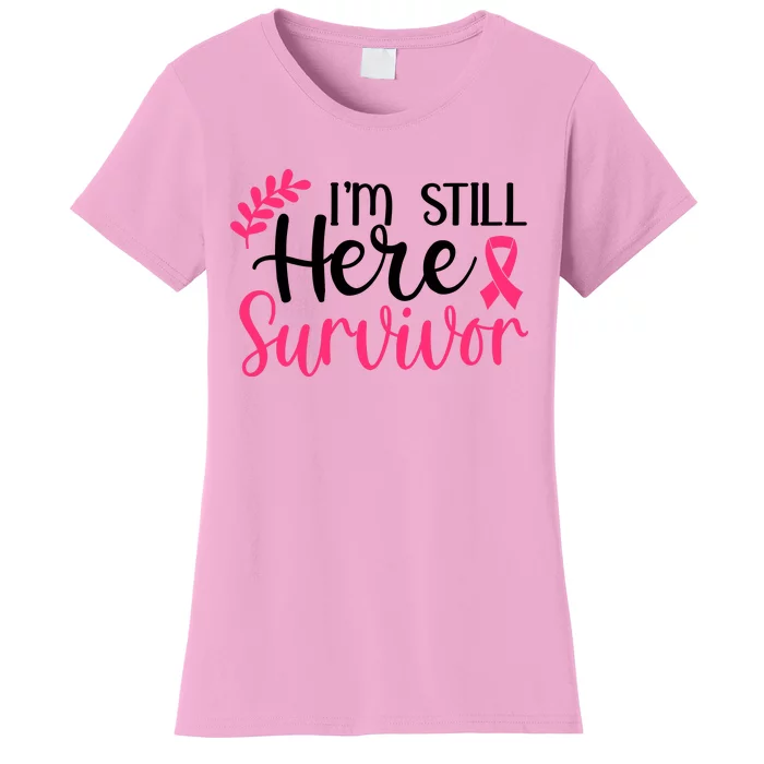 I'm Still Here Survivor Breast Cancer Awareness Women's T-Shirt