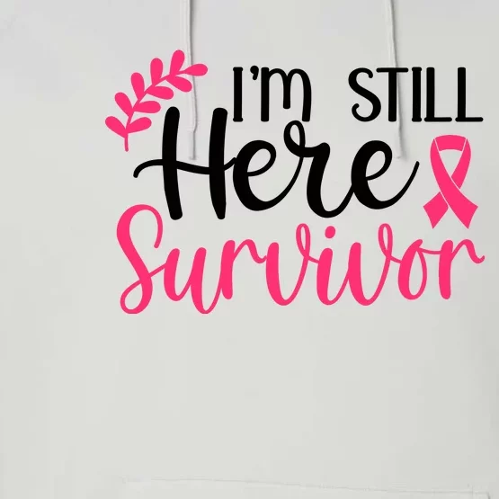 I'm Still Here Survivor Breast Cancer Awareness Performance Fleece Hoodie