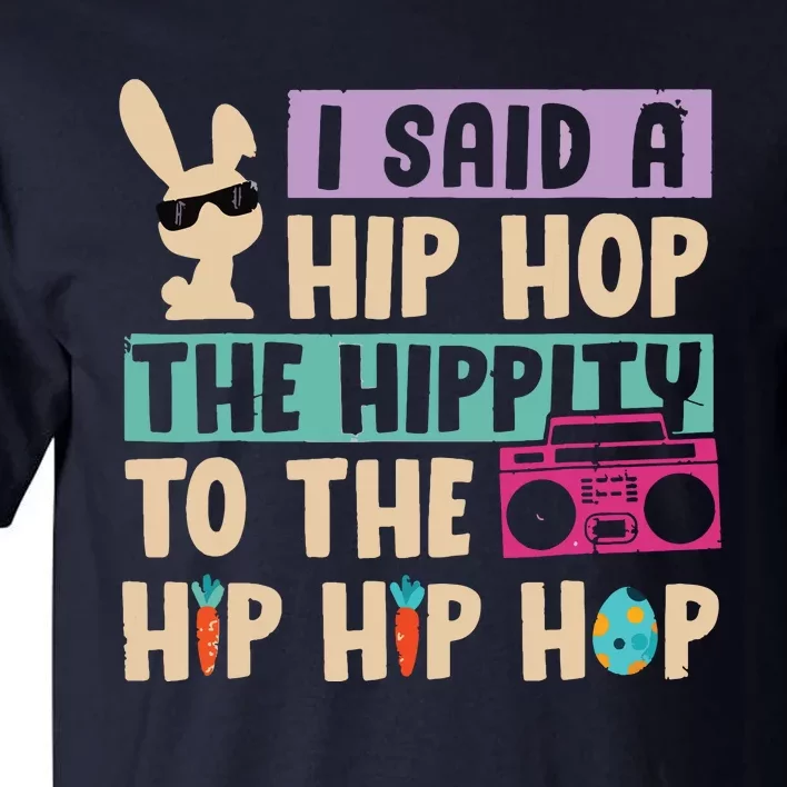 I Said Hip The Hippity To Hop Hip Hop Bunny Funny Easter Day Tall T-Shirt