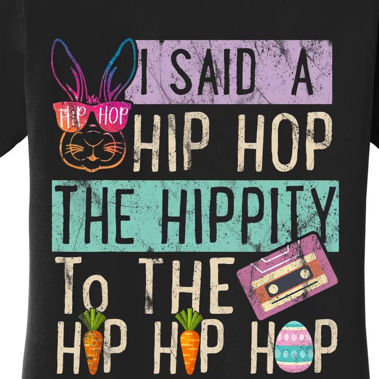 I Said Hip The Hippity To Hop Hip Hop Bunny Funny Easter Day Women's T-Shirt