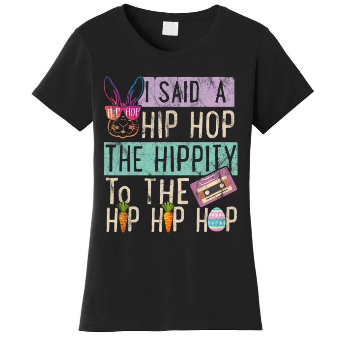 I Said Hip The Hippity To Hop Hip Hop Bunny Funny Easter Day Women's T-Shirt