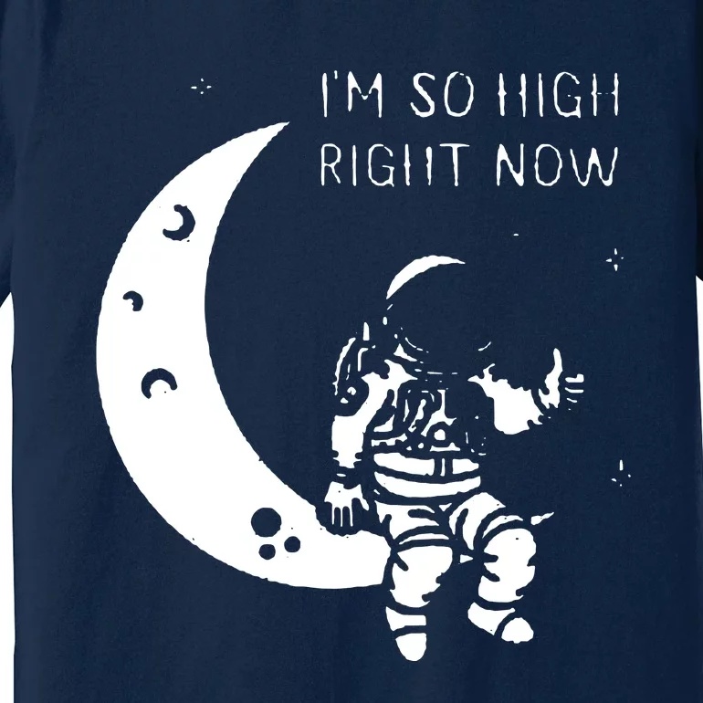 I'm So High Right Now Premium T-Shirt