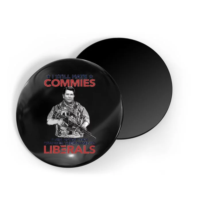 I Still Hate Commies Even After They Changed Their Name To Liberals Magnet