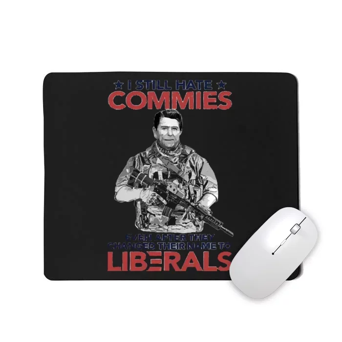 I Still Hate Commies Even After They Changed Their Name To Liberals Mousepad