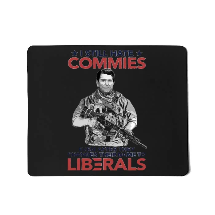 I Still Hate Commies Even After They Changed Their Name To Liberals Mousepad