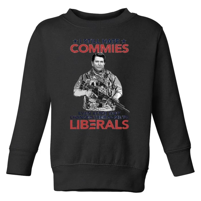 I Still Hate Commies Even After They Changed Their Name To Liberals Toddler Sweatshirt