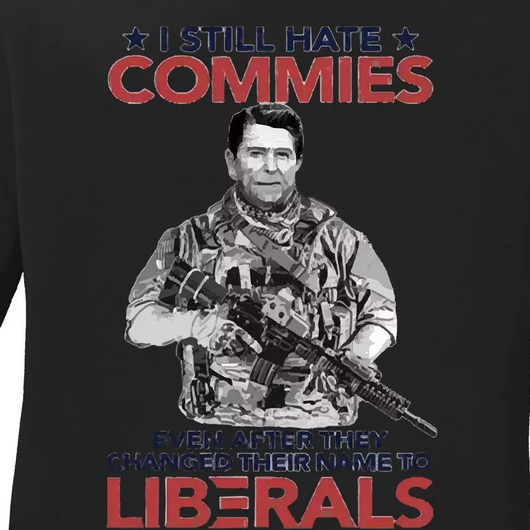 I Still Hate Commies Even After They Changed Their Name To Liberals Ladies Long Sleeve Shirt