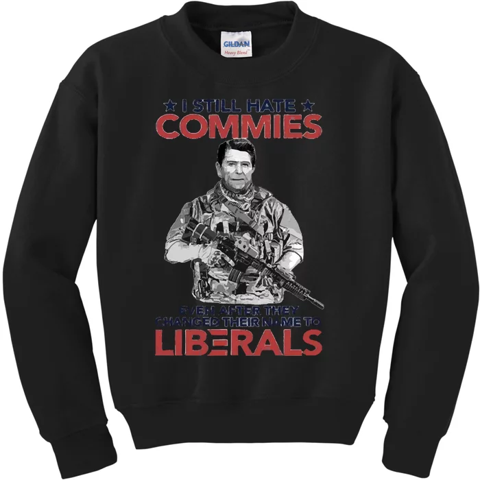 I Still Hate Commies Even After They Changed Their Name To Liberals Kids Sweatshirt