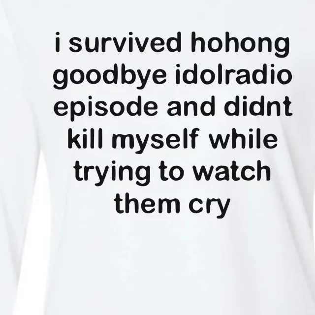 I Servived Hohong Goodbye Idolradio Episode And Didnt Kill Myself While Trying Womens Cotton Relaxed Long Sleeve T-Shirt