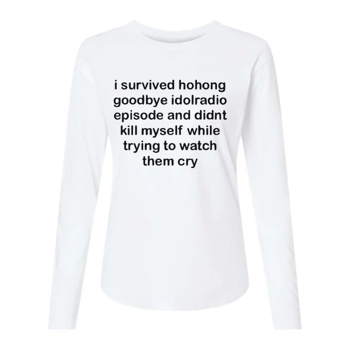 I Servived Hohong Goodbye Idolradio Episode And Didnt Kill Myself While Trying Womens Cotton Relaxed Long Sleeve T-Shirt