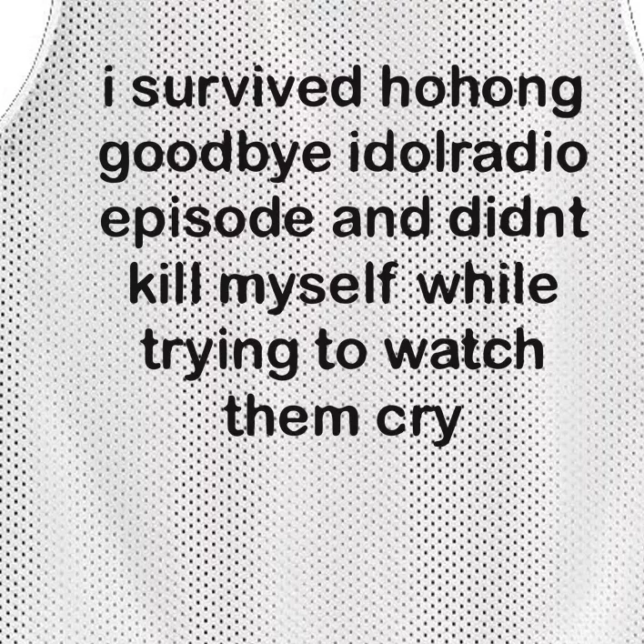 I Servived Hohong Goodbye Idolradio Episode And Didnt Kill Myself While Trying Mesh Reversible Basketball Jersey Tank