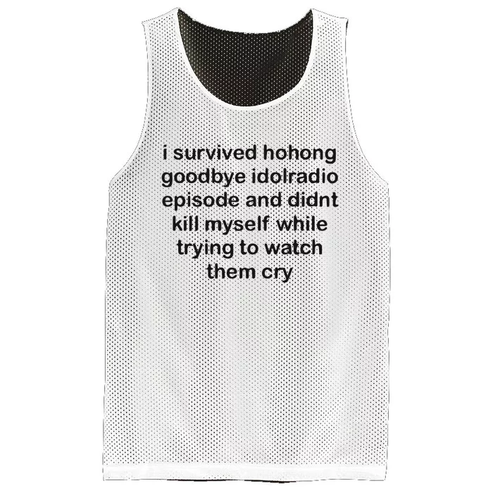 I Servived Hohong Goodbye Idolradio Episode And Didnt Kill Myself While Trying Mesh Reversible Basketball Jersey Tank