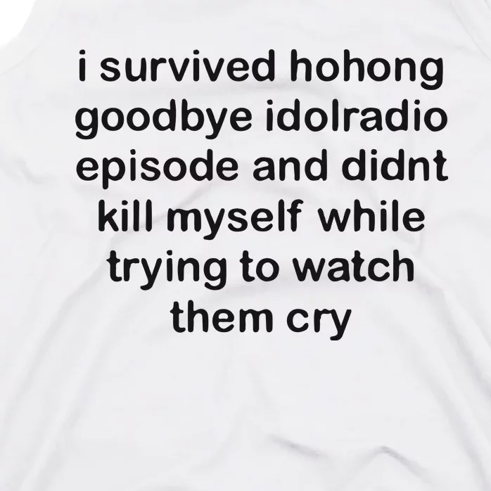 I Servived Hohong Goodbye Idolradio Episode And Didnt Kill Myself While Trying Tank Top