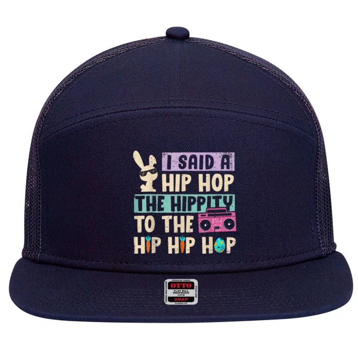 I Said Hip The Hippity To Hop Hip Hop Bunny Funny Easter Day 7 Panel Mesh Trucker Snapback Hat