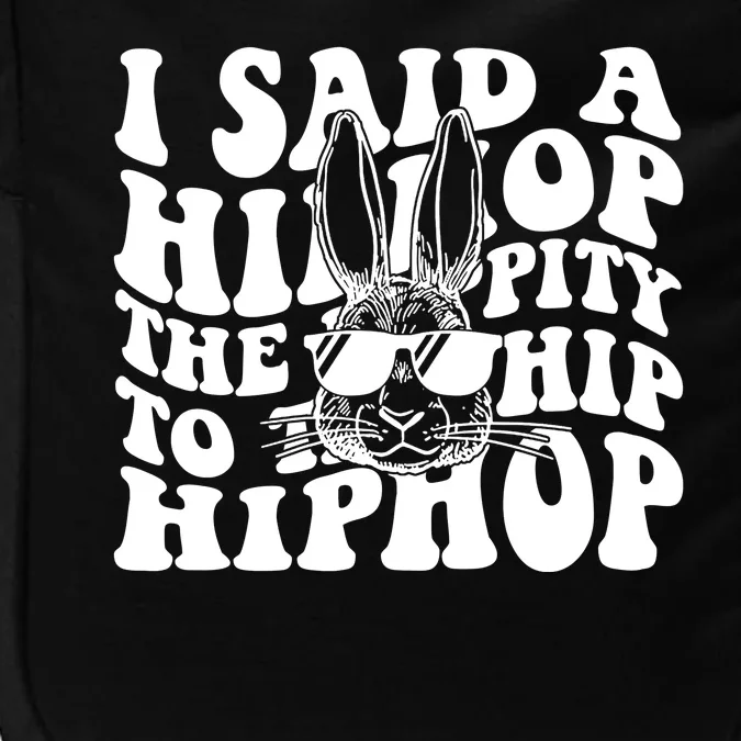 I Said Hip The Hippity To Hop Hip Hop Bunny Easter Impact Tech Backpack