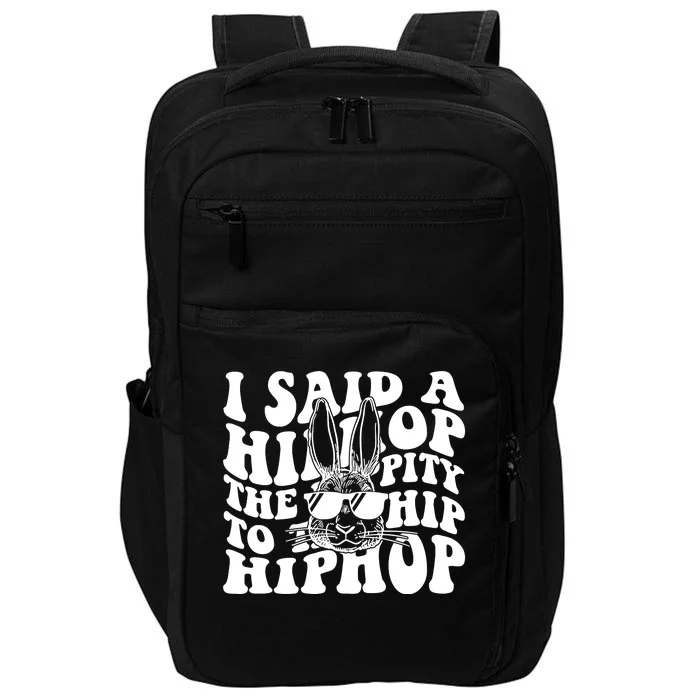 I Said Hip The Hippity To Hop Hip Hop Bunny Easter Impact Tech Backpack