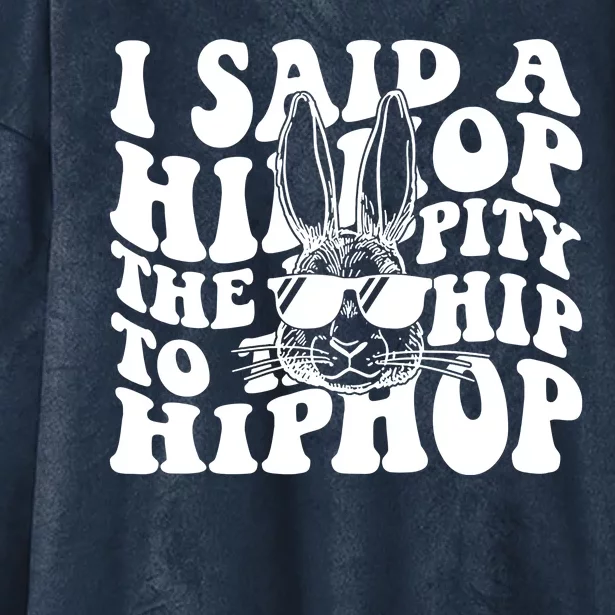 I Said Hip The Hippity To Hop Hip Hop Bunny Easter Hooded Wearable Blanket