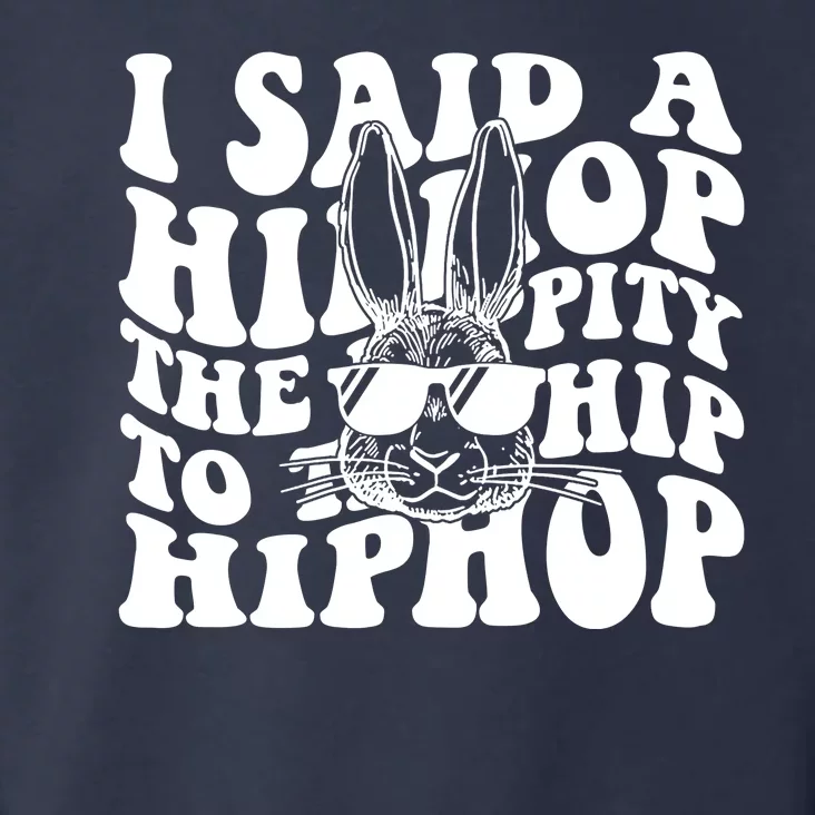 I Said Hip The Hippity To Hop Hip Hop Bunny Easter Toddler Hoodie