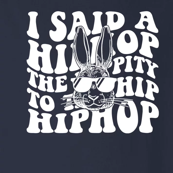 I Said Hip The Hippity To Hop Hip Hop Bunny Easter Toddler Long Sleeve Shirt