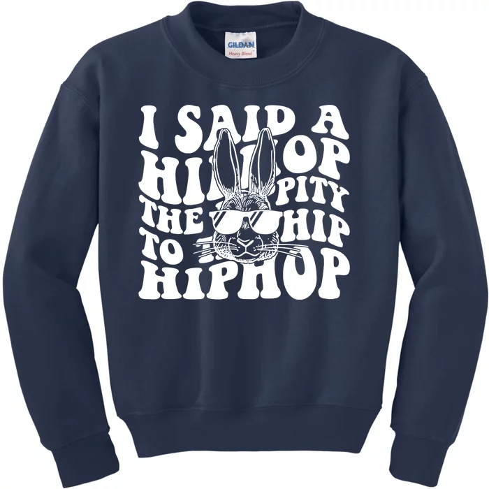 I Said Hip The Hippity To Hop Hip Hop Bunny Easter Kids Sweatshirt