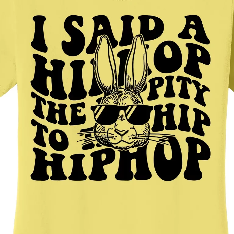 I Said Hip The Hippity To Hop Hip Hop Bunny Easter Women's T-Shirt