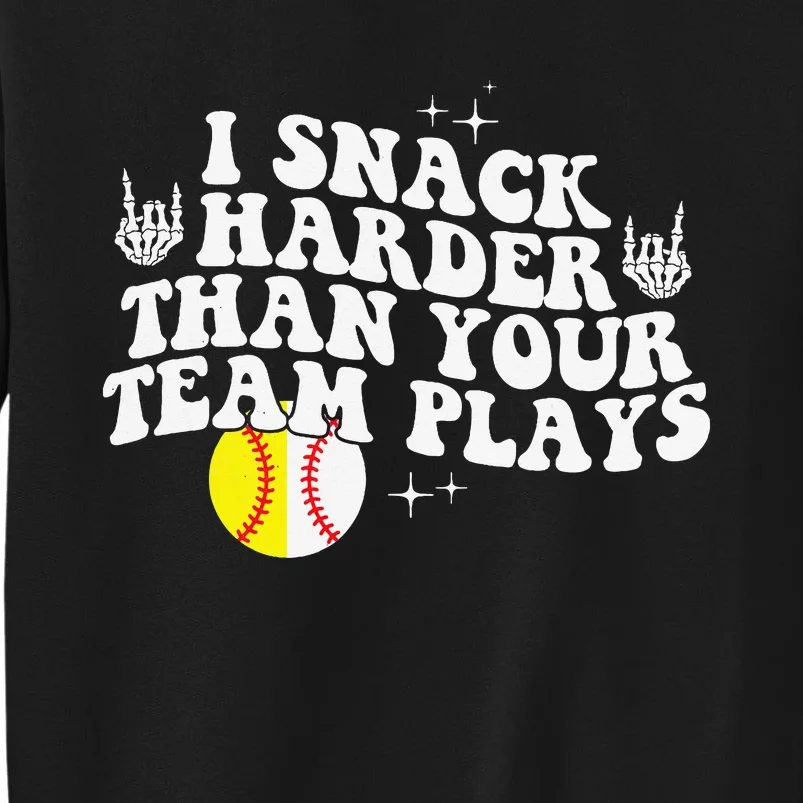 I Snack Harder Than Your Yeam Plays Baseball Tall Sweatshirt