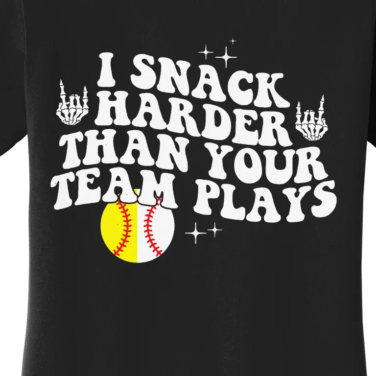 I Snack Harder Than Your Yeam Plays Baseball Women's T-Shirt