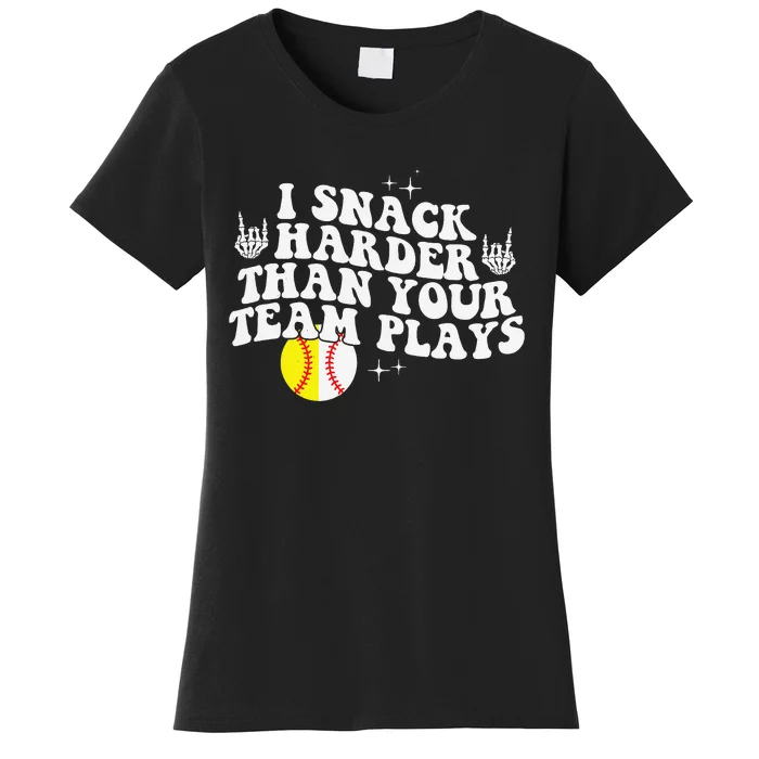 I Snack Harder Than Your Yeam Plays Baseball Women's T-Shirt