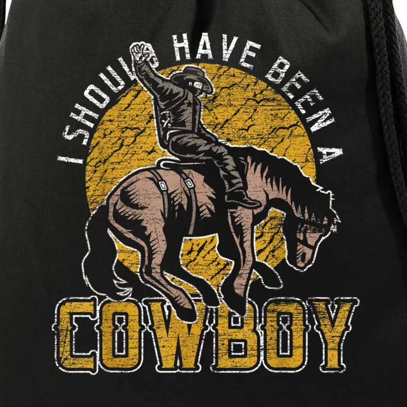 I Should Have Been A Cowboy Lover Gifts Drawstring Bag