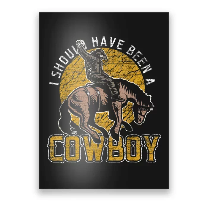 I Should Have Been A Cowboy Lover Gifts Poster