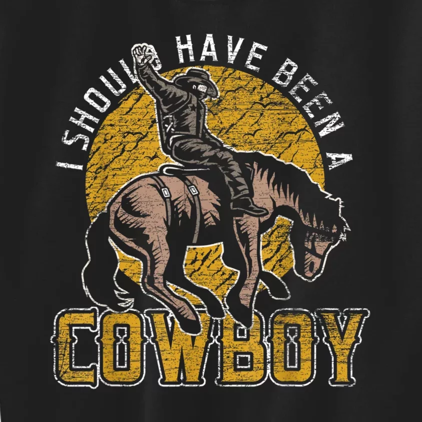 I Should Have Been A Cowboy Lover Gifts Kids Sweatshirt