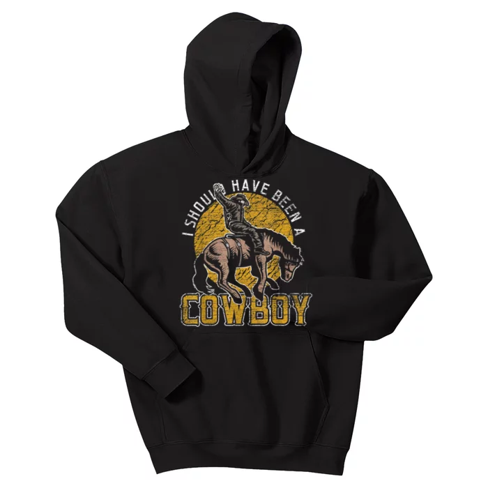 I Should Have Been A Cowboy Lover Gifts Kids Hoodie