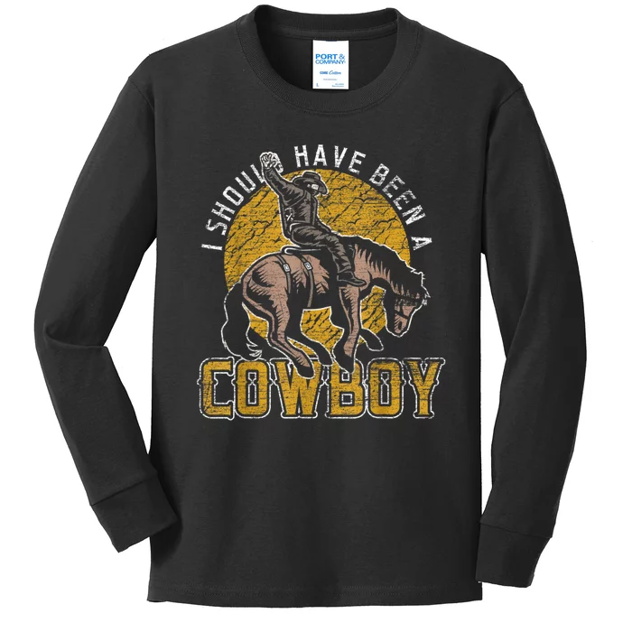 I Should Have Been A Cowboy Lover Gifts Kids Long Sleeve Shirt