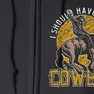 I Should Have Been A Cowboy Lover Gifts Full Zip Hoodie