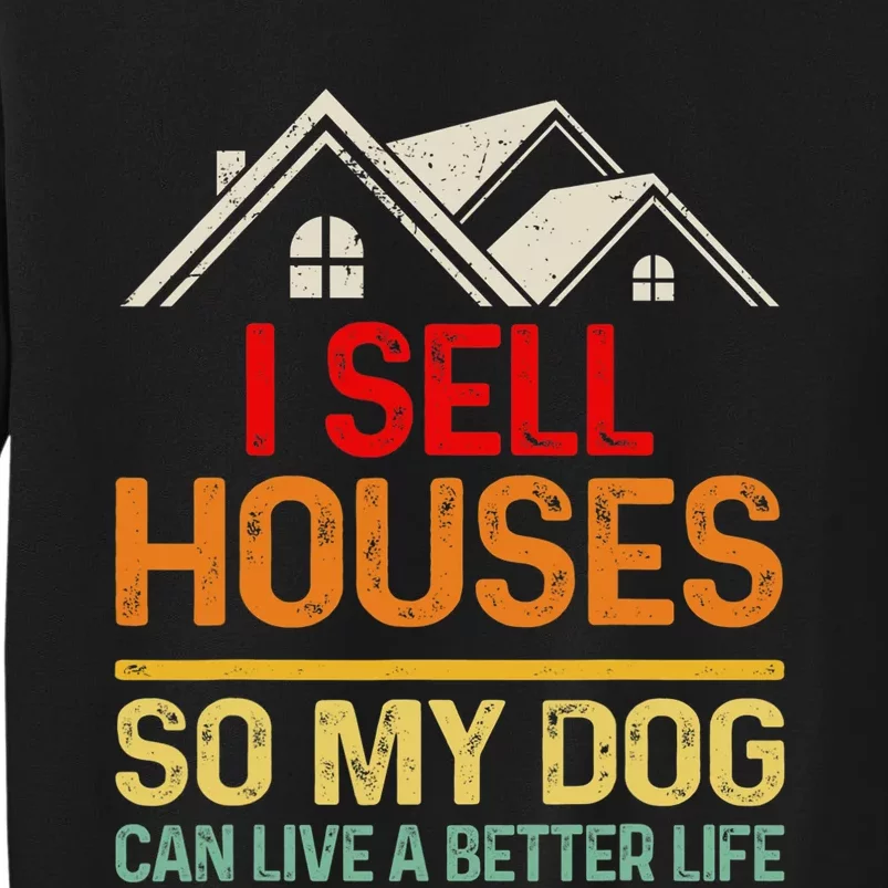 I Sell Houses So My Dog Can Live A Better Funny Life Realtor Sweatshirt